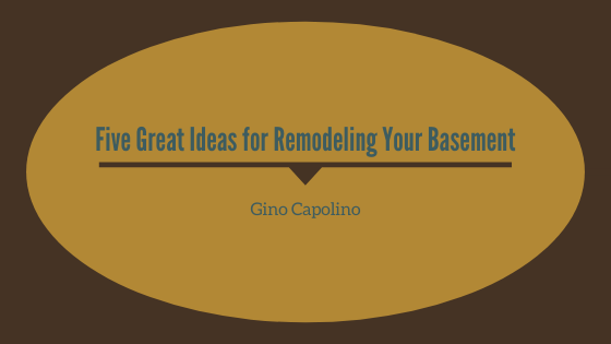 Five Great Ideas For Remodeling Your Basement Gino Capolino