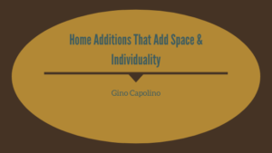 Home Additions That Add Space & Individuality Gino Capolino