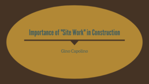 Importance Of Site Work In Construction Gino Capolino