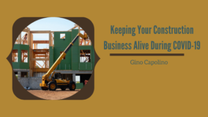 Keeping Your Construction Business Alive During COVID-19 _ Gino Capolino